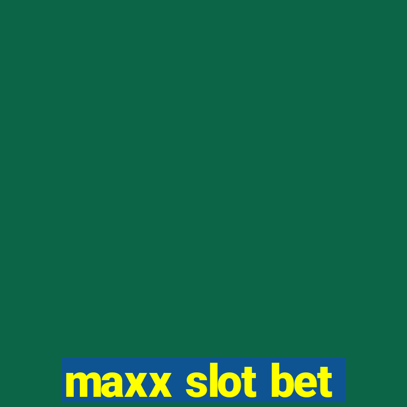 maxx slot bet