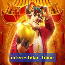 interestelar filme completo dublado