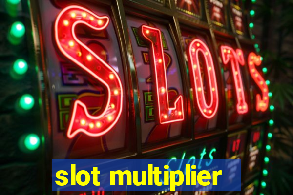 slot multiplier