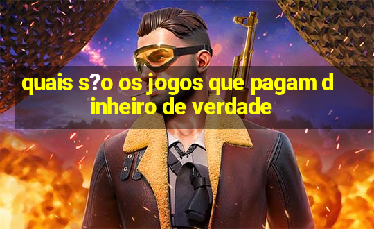 quais s?o os jogos que pagam dinheiro de verdade