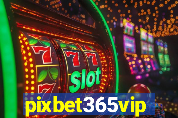 pixbet365vip