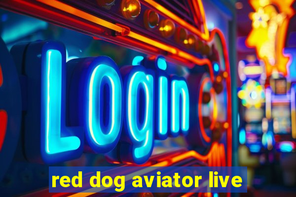 red dog aviator live