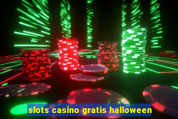 slots casino gratis halloween