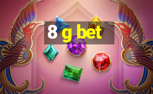 8 g bet