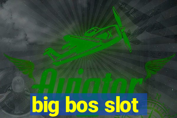 big bos slot