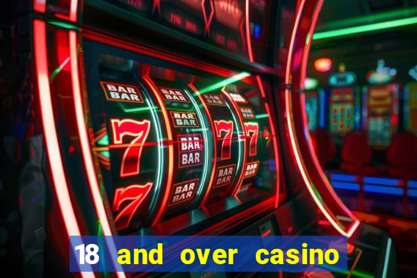 18 and over casino in california