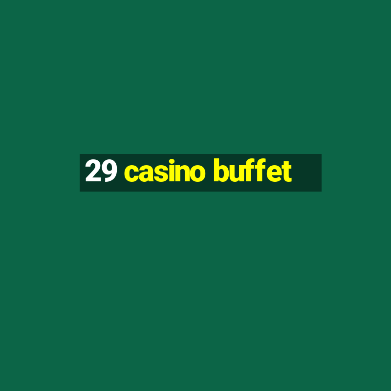 29 casino buffet