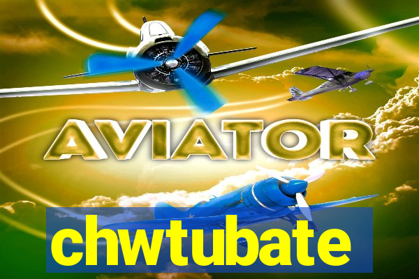 chwtubate