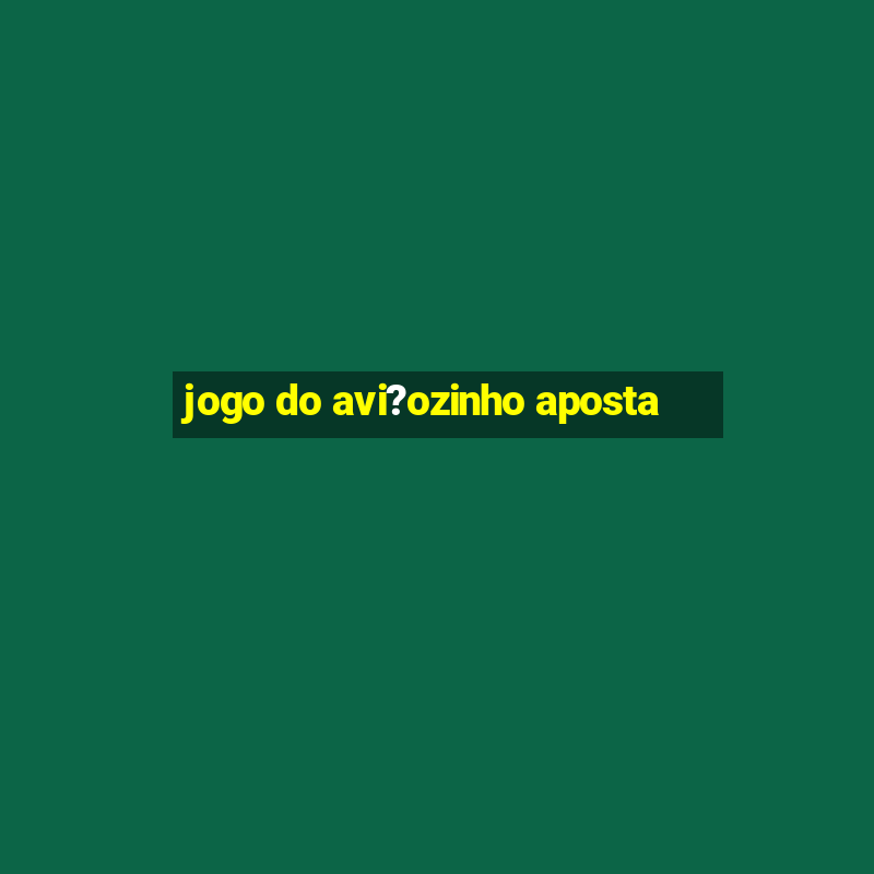 jogo do avi?ozinho aposta