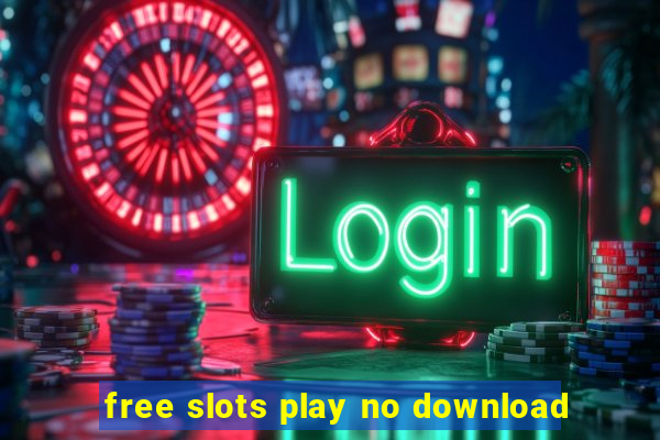 free slots play no download