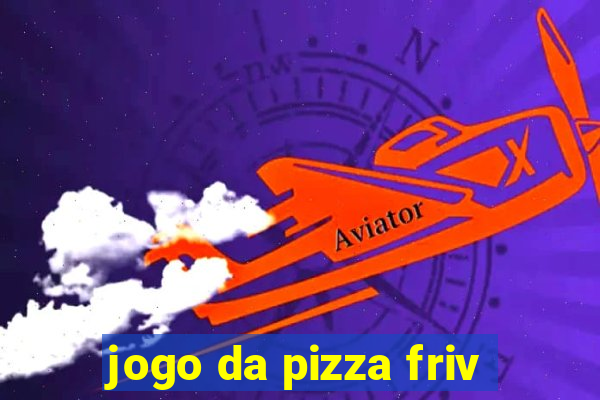 jogo da pizza friv