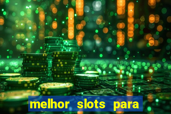 melhor slots para ganhar dinheiro