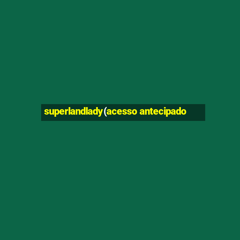 superlandlady(acesso antecipado