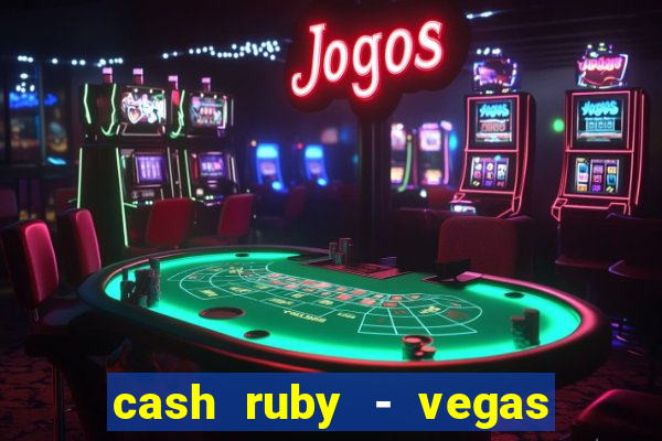 cash ruby - vegas slots casino