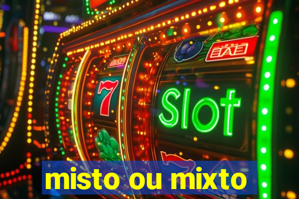 misto ou mixto