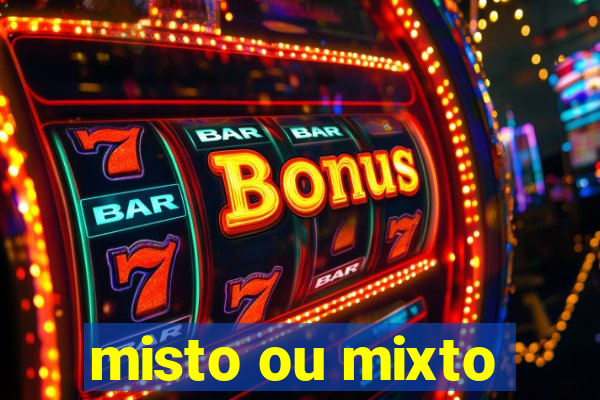 misto ou mixto