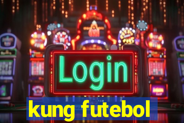 kung futebol