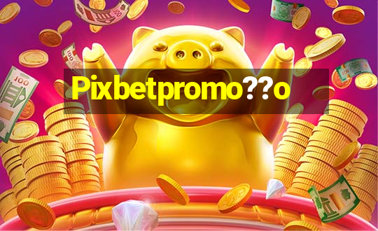 Pixbetpromo??o