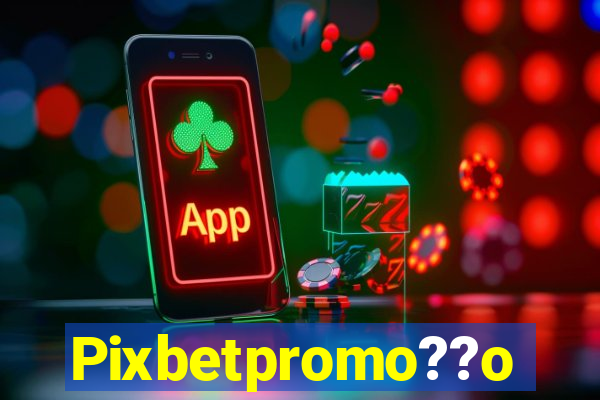 Pixbetpromo??o