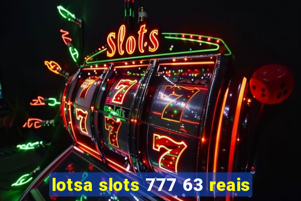 lotsa slots 777 63 reais