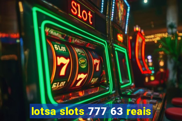 lotsa slots 777 63 reais