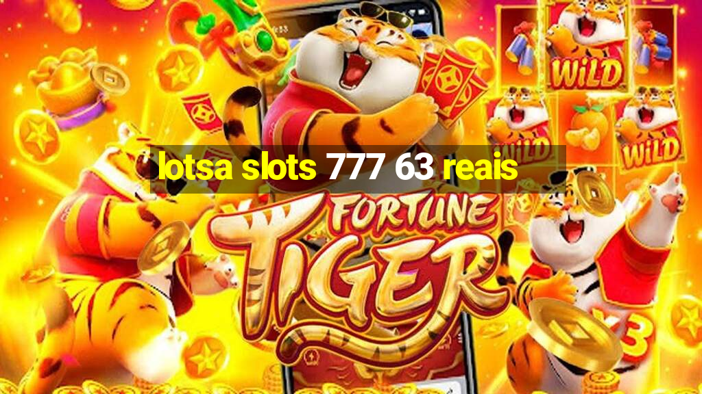 lotsa slots 777 63 reais