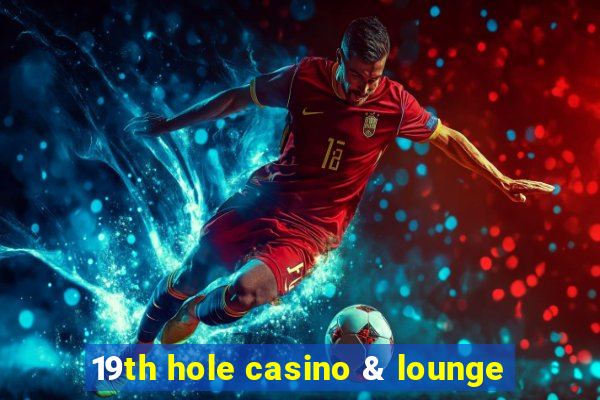 19th hole casino & lounge