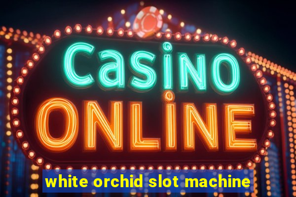 white orchid slot machine