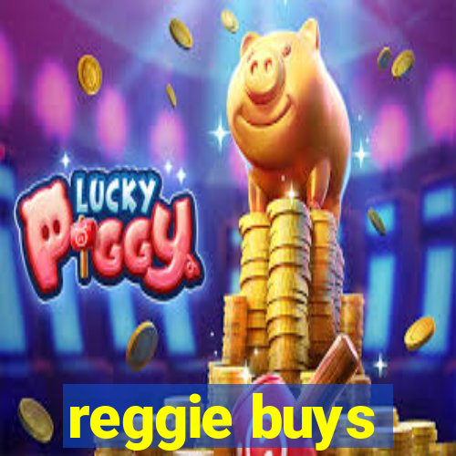 reggie buys