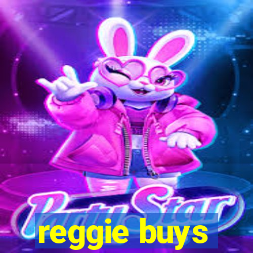 reggie buys