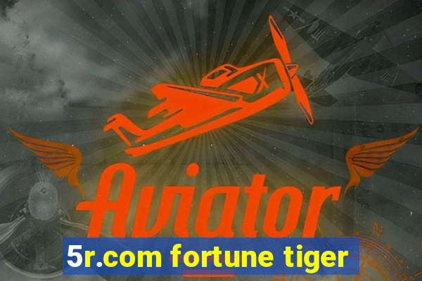 5r.com fortune tiger