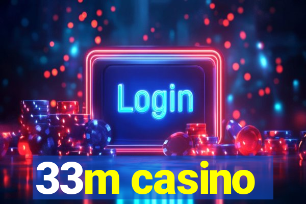 33m casino