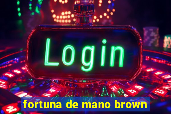 fortuna de mano brown