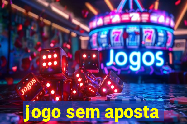 jogo sem aposta