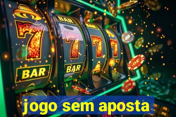 jogo sem aposta