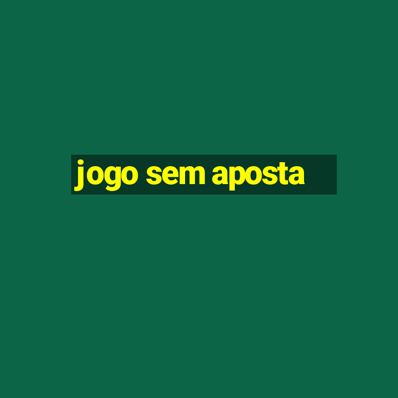 jogo sem aposta