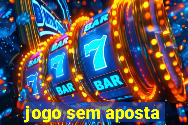 jogo sem aposta