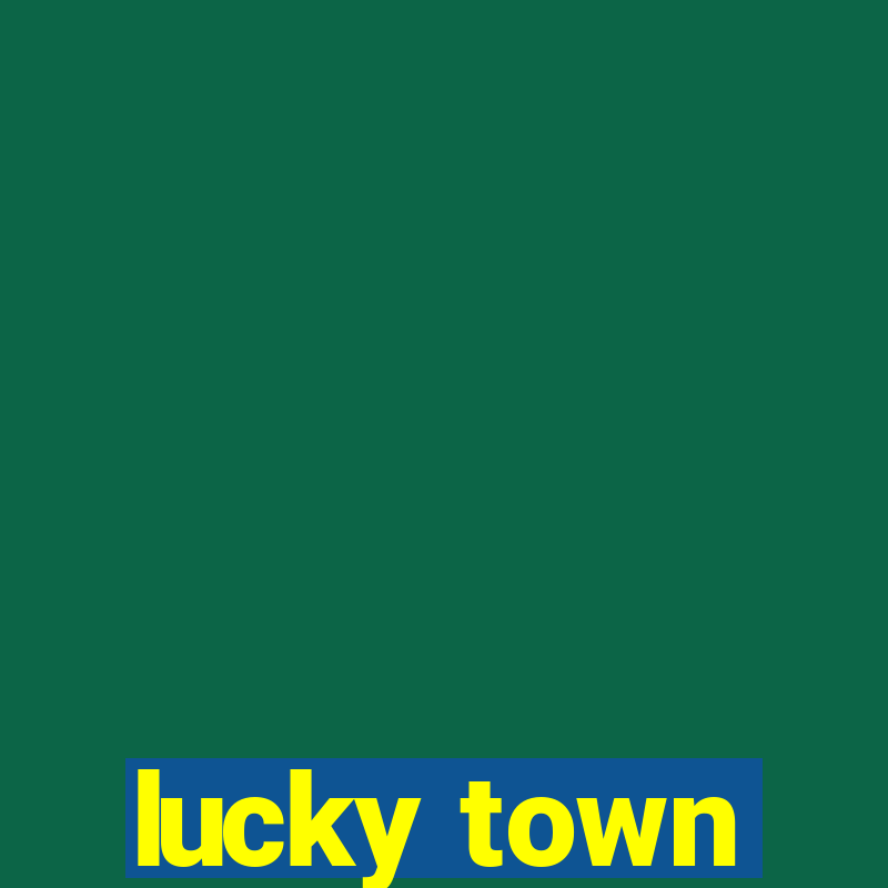 lucky town