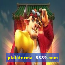 plataforma 8839.com é confiável