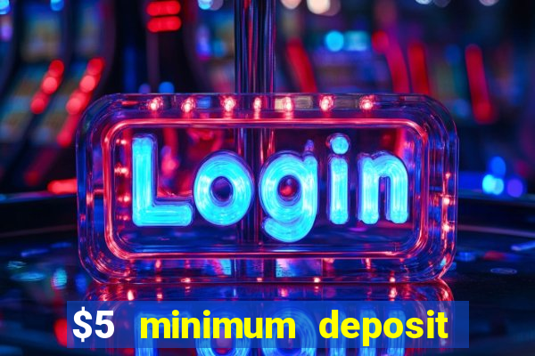 $5 minimum deposit casino 2020