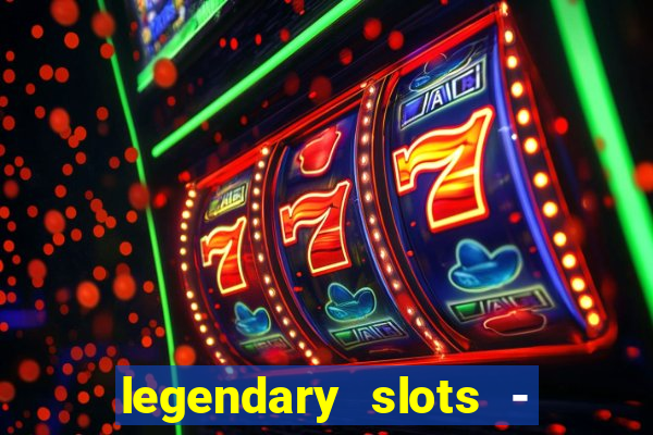 legendary slots - casino games