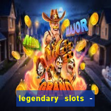 legendary slots - casino games