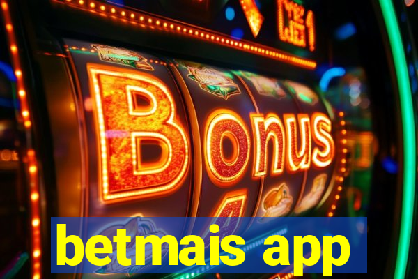 betmais app