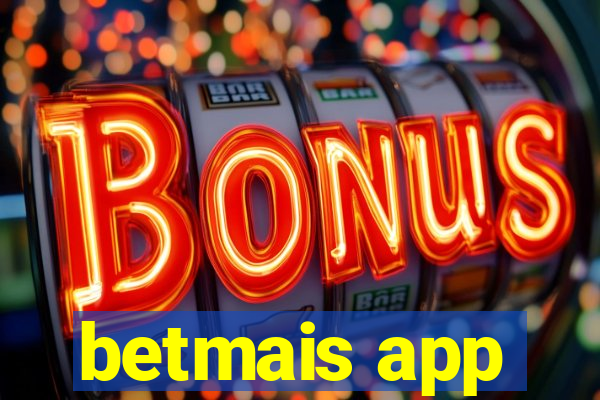 betmais app