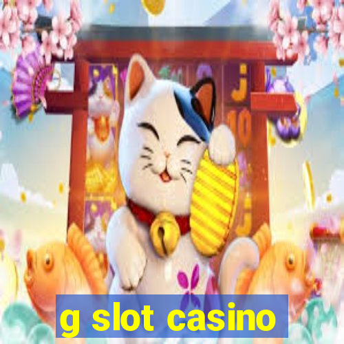 g slot casino