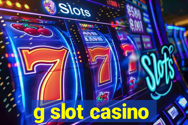 g slot casino