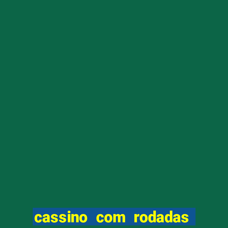 cassino com rodadas gratis sem deposito