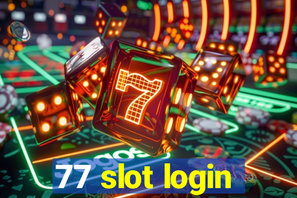 77 slot login