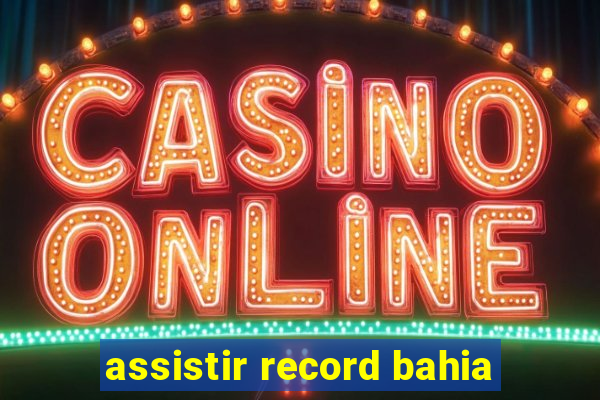 assistir record bahia