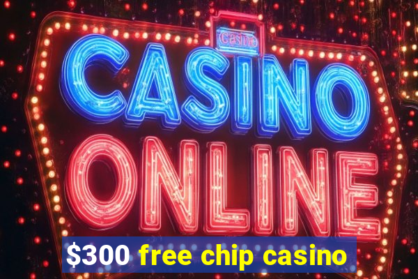 $300 free chip casino